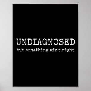 Undiagnosed But Something Ain't Right Poster