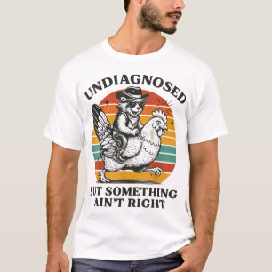 Undiagnosed But Something Ain'T Right Raccoon  T-Shirt