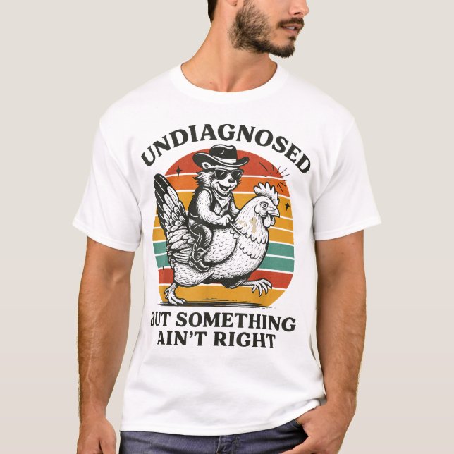 Undiagnosed But Something Ain'T Right Racoon  T-Shirt (Front)
