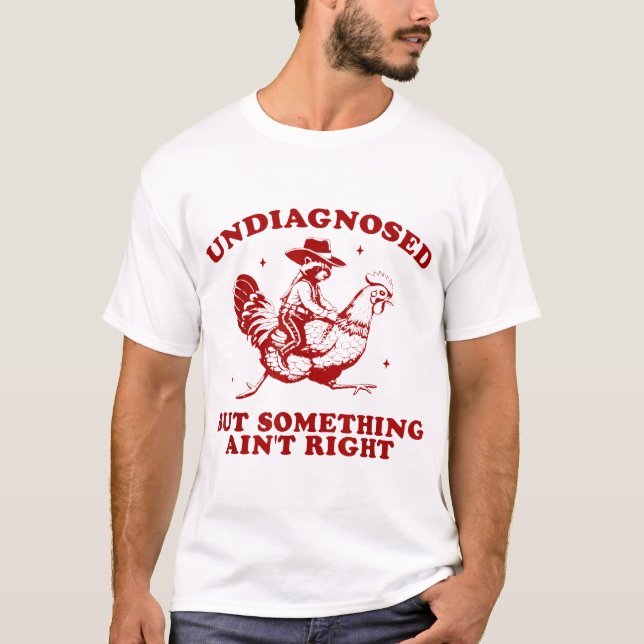 Undiagnosed But Something Ain'T Right Racoon  T-Shirt (Front)