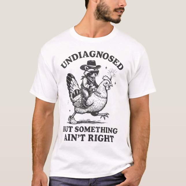 Undiagnosed But Something Ain'T Right Racoon  T-Shirt (Front)