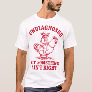 Undiagnosed But Something Ain'T Right Racoon T-Shirt