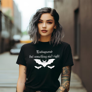 Undiagnosed but Something Ain't Right T-Shirt