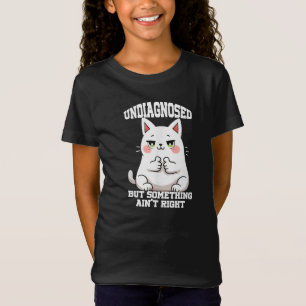 Undiagnosed But Something Ain't Right T-Shirt