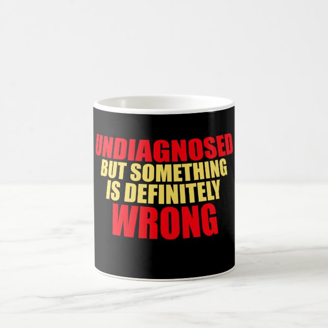 Undiagnosed But Something Is Definitely Wrong Funn Coffee Mug (Center)