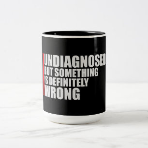 Undiagnosed But Something Is Definitely Wrong Joke Two-Tone Coffee Mug