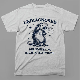 Undiagnosed But Something Is Definitely Wrong T-Shirt