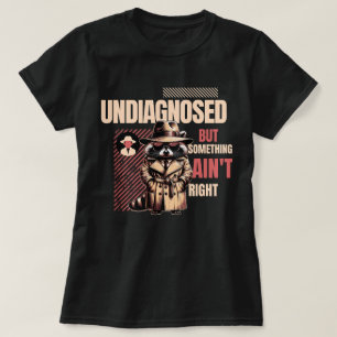 Undiagnosed Raccoon for Raccoon Fans” T-Shirt