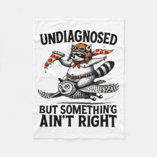 Undiagnosed Soing Aint Right Funny Raccoon Zza Owl Fleece Blanket