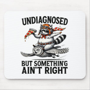Undiagnosed Soing Aint Right Funny Raccoon Zza Owl Mouse Mat