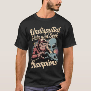Undisputed Hide and Seek Champions Bigfoot & Alien T-Shirt