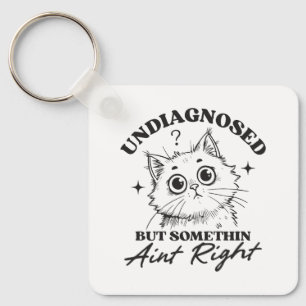 Undlagnosed but somethin aint right funny cat key ring