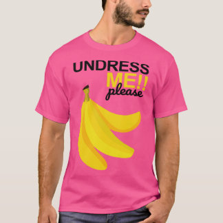 Undress Me Please T-Shirt
