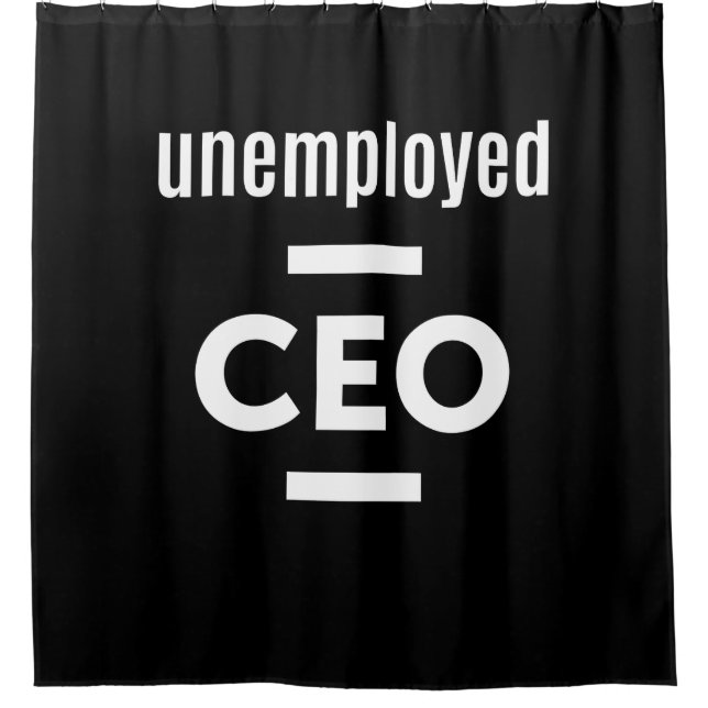 Unemployed CEO T-Shirt - Gift for Entrepreneurs Shower Curtain (Front)