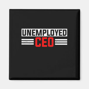 Unemployed CEO Unemployment Job Application Funny Magnet