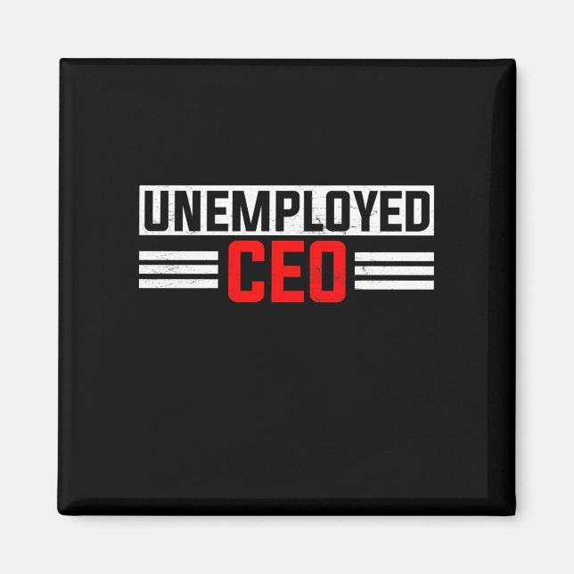 Unemployed CEO Unemployment Job Application Funny Magnet (Front)
