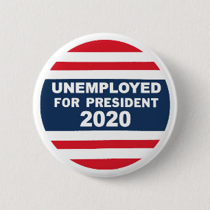 Unemployed for President 2020 6 Cm Round Badge