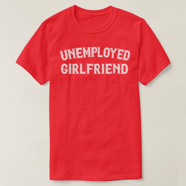 Unemployed Girlfriend Vintage Style Design T-Shirt (Design Front)