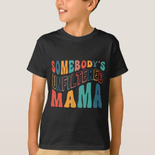 Unfiltered Mama Mothers Day  T-Shirt