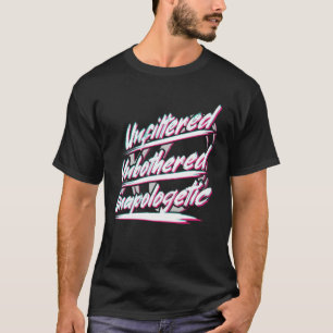 Unfiltered Unbothered Unapologetic Humour T-Shirt