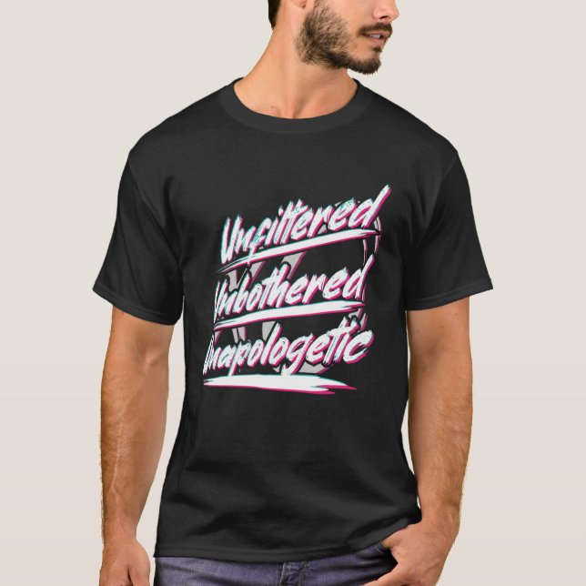Unfiltered Unbothered Unapologetic  Humour T-Shirt (Front)
