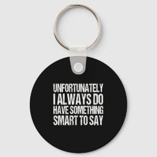 Unfortunately i always do something smart say cool key ring