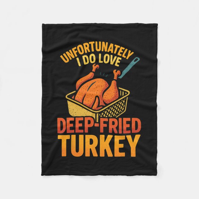 Unfortunately I Do Love Fried Turkey Meme Tee Than Fleece Blanket (Front)
