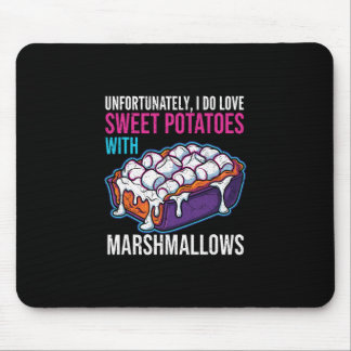 Unfortunately I Do Love Sweet Potatoes With Marshm Mouse Mat