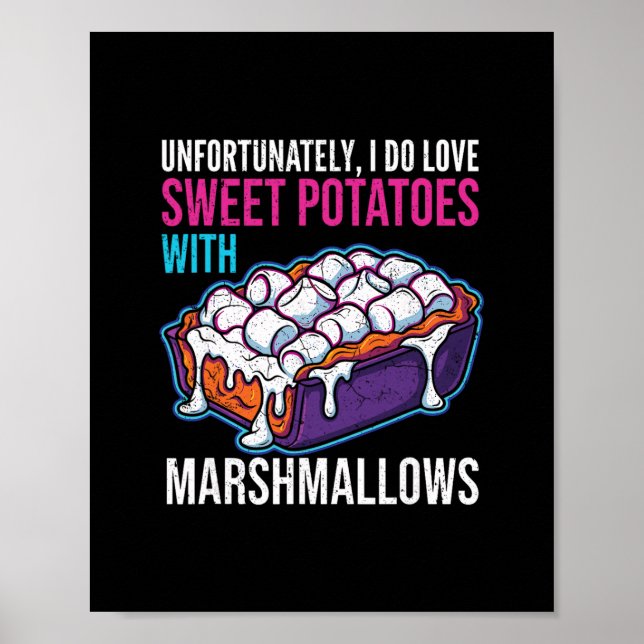 Unfortunately I Do Love Sweet Potatoes With Marshm Poster (Front)