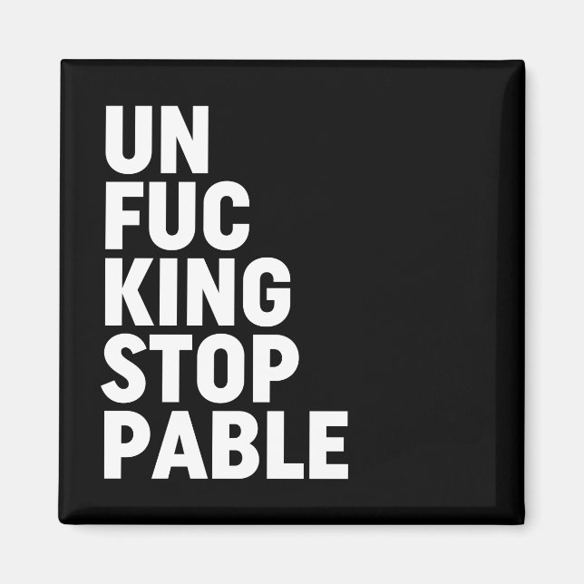 Unfu*kingstoppable Magnet (Front)
