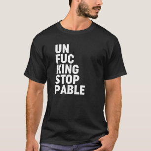 Unfu*kingstoppable T-Shirt
