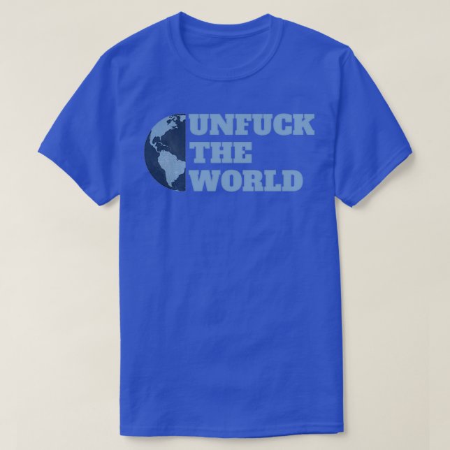 Unfuck the World Text Design 2 T-Shirt (Design Front)