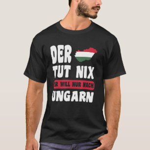 Ungarn Flagge Der tut nix der will nur nach Ungar T-Shirt
