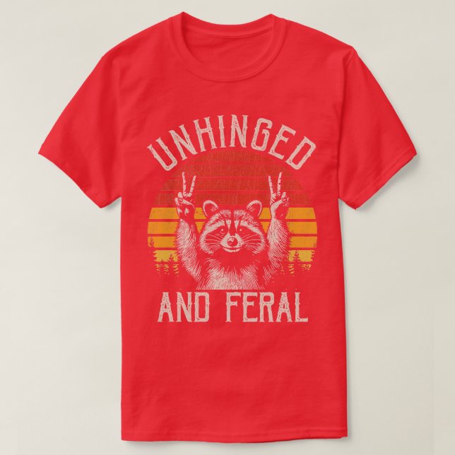 Unhinged and Feral Funny Racoon T-Shirt (Design Front)