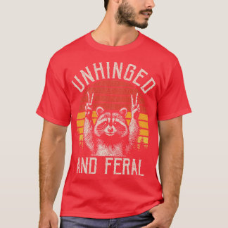 Unhinged and Feral Funny Racoon T-Shirt