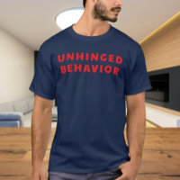 Unhinged Behavior Bold Statement Shirt | Funny