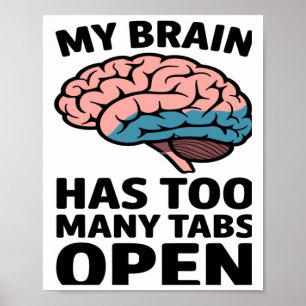 Unhinged Brain - I Have Too Many Tabs Open Sticker Poster
