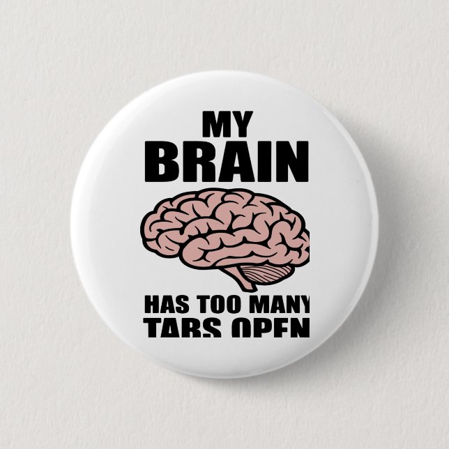 Unhinged - My Brain Has Too Many Tabs Open Sticker 6 Cm Round Badge (Front)