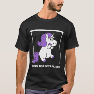 Unicorn also hates Pull Ups Fitness Sport Bodybuil T-Shirt