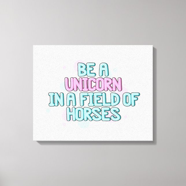 Unicorn | Be A Unicorn In A Field Of Horses Canvas Print (Front)