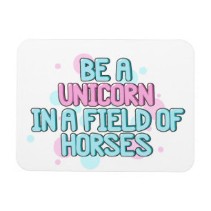 Unicorn Be A Unicorn In A Field Of Horses Magnet