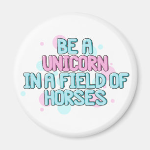 Unicorn Be A Unicorn In A Field Of Horses Magnet