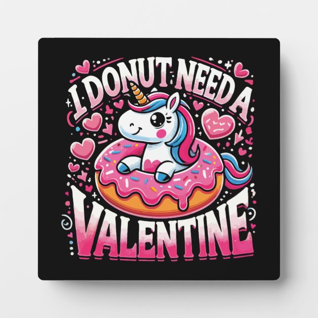 Unicorn Doughnut Need Valentine Funny Anti-Valenti Plaque (Front)
