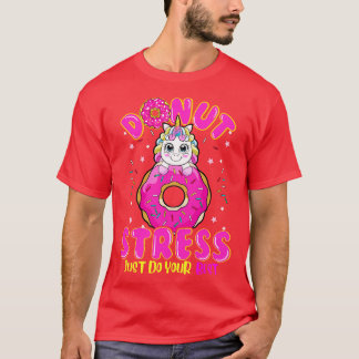 Unicorn Doughnut Stress Do You Best T-Shirt
