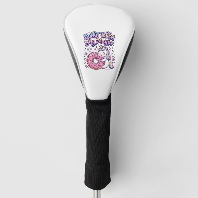Unicorn Doughnut Touch My Magic Gift Idea Sticker  Golf Head Cover (Front)