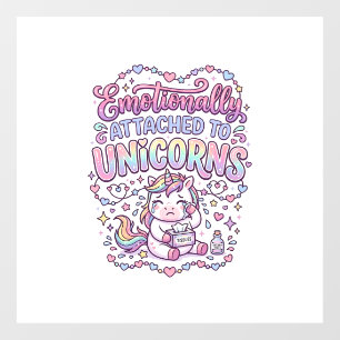 Unicorn Emotionally Attached to Unicorns Original Window Cling
