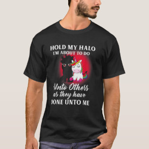 Unicorn Hold My Halo I m About To Do Unto Others T T-Shirt