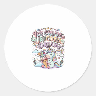 Unicorn Ice Cream Unicorn Dream Funny Typography D Classic Round Sticker