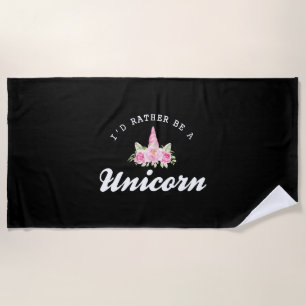 Unicorn I'd rather be a unicorn Beach Towel