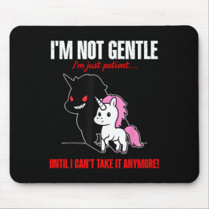 Unicorn I'm Not Gentle I'm Just Patient Until I Ca Mouse Mat